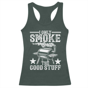 Funny BBQ Grilling I Only Smoke The Good Stuff Racerback Tank Top Barbecue Grill Father's Day TS11 Dark Forest Green Print Your Wear