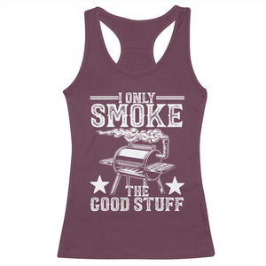 Funny BBQ Grilling I Only Smoke The Good Stuff Racerback Tank Top Barbecue Grill Father's Day TS11 Maroon Print Your Wear