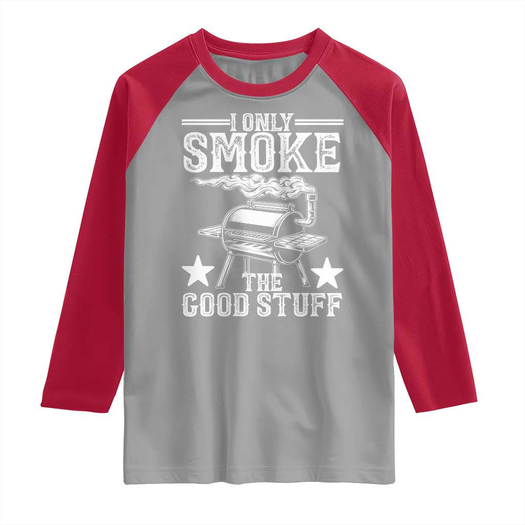 Funny BBQ Grilling I Only Smoke The Good Stuff Raglan Shirt Barbecue Grill Father's Day TS11 Sport Gray Red Print Your Wear