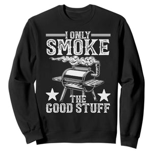 Funny BBQ Grilling I Only Smoke The Good Stuff Sweatshirt Barbecue Grill Father's Day TS11 Black Print Your Wear