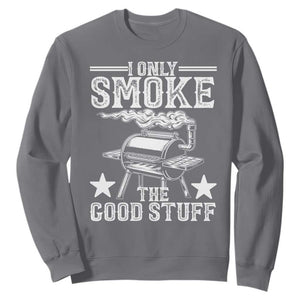 Funny BBQ Grilling I Only Smoke The Good Stuff Sweatshirt Barbecue Grill Father's Day TS11 Charcoal Print Your Wear