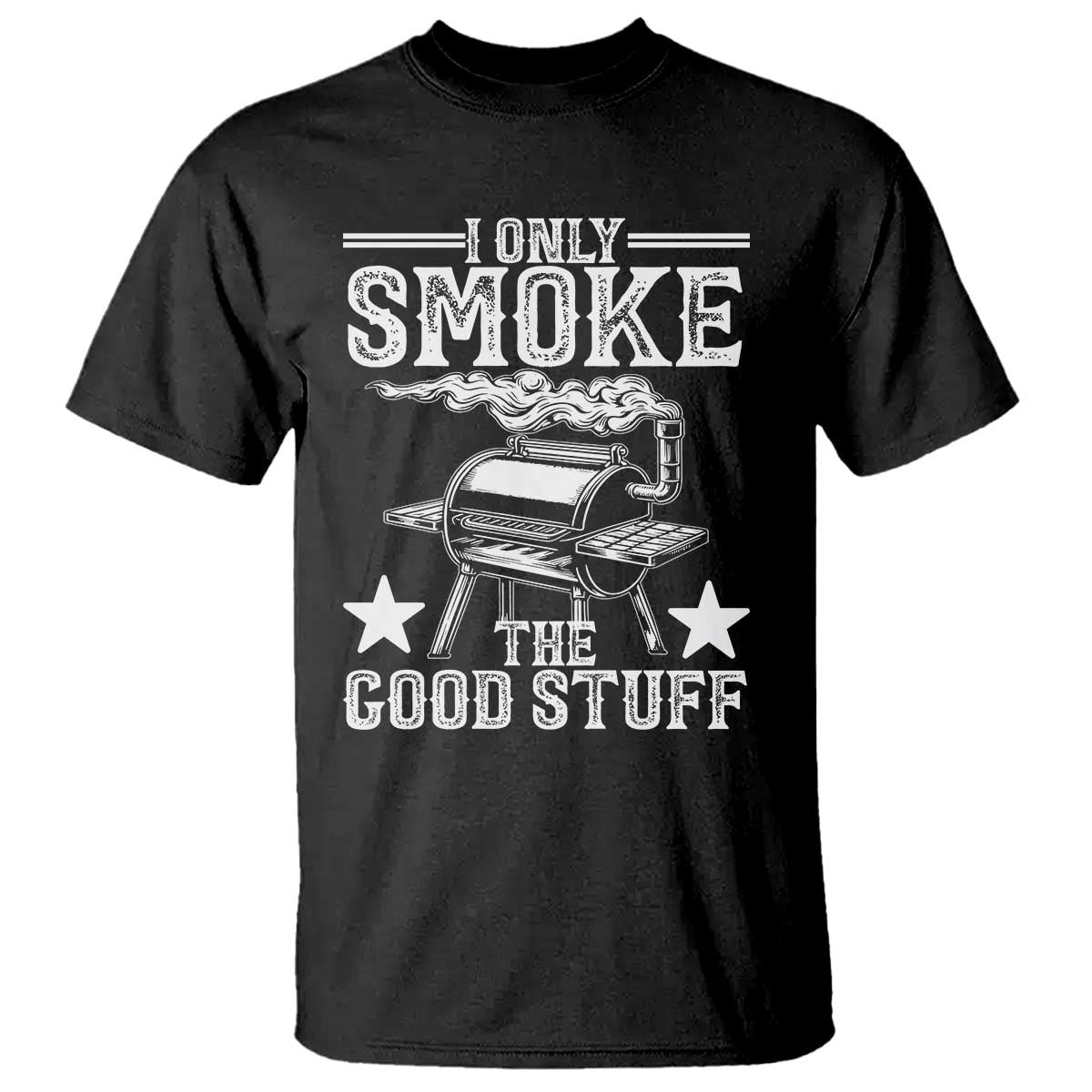 Funny BBQ Grilling I Only Smoke The Good Stuff T Shirt Barbecue Grill Father's Day TS11 Black Print Your Wear