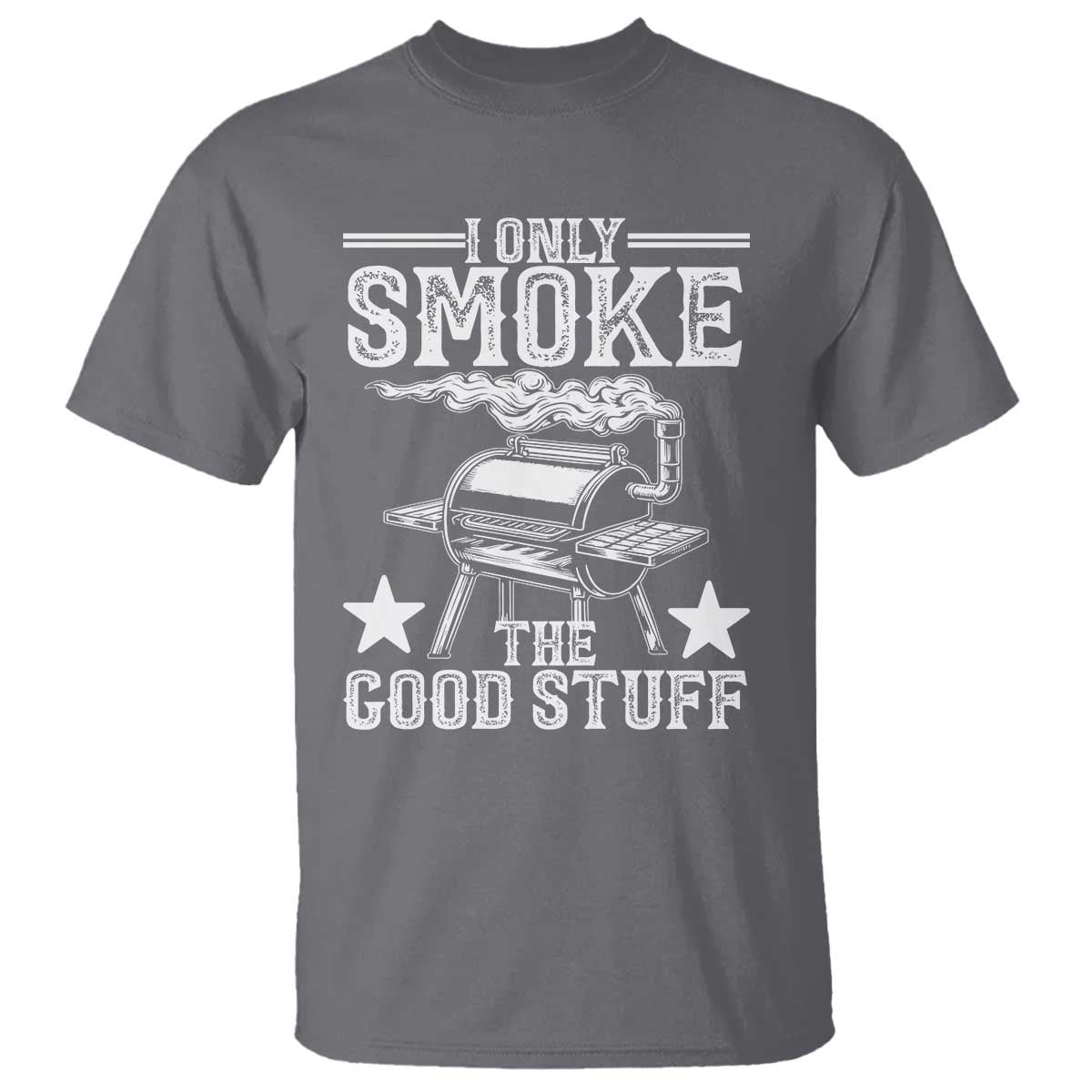 Funny BBQ Grilling I Only Smoke The Good Stuff T Shirt Barbecue Grill Father's Day TS11 Charcoal Print Your Wear