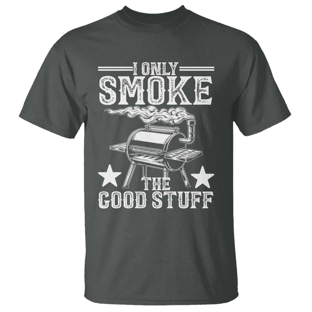 Funny BBQ Grilling I Only Smoke The Good Stuff T Shirt Barbecue Grill Father's Day TS11 Dark Heather Print Your Wear