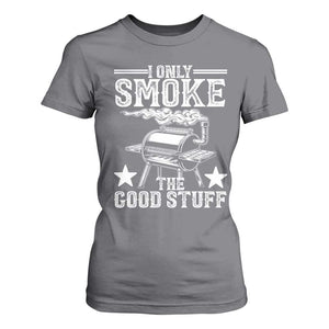 Funny BBQ Grilling I Only Smoke The Good Stuff T Shirt For Women Barbecue Grill Father's Day TS11 Charcoal Print Your Wear