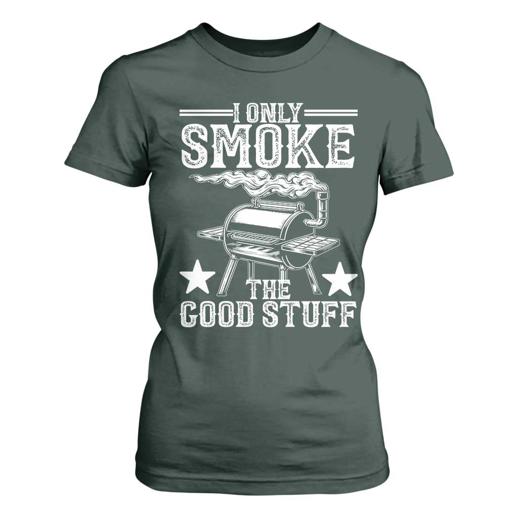 Funny BBQ Grilling I Only Smoke The Good Stuff T Shirt For Women Barbecue Grill Father's Day TS11 Dark Forest Green Print Your Wear