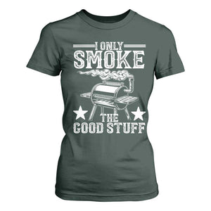 Funny BBQ Grilling I Only Smoke The Good Stuff T Shirt For Women Barbecue Grill Father's Day TS11 Dark Forest Green Print Your Wear