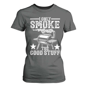 Funny BBQ Grilling I Only Smoke The Good Stuff T Shirt For Women Barbecue Grill Father's Day TS11 Dark Heather Print Your Wear