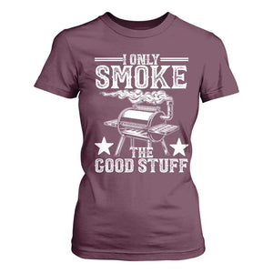 Funny BBQ Grilling I Only Smoke The Good Stuff T Shirt For Women Barbecue Grill Father's Day TS11 Maroon Print Your Wear