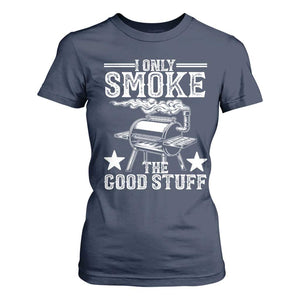 Funny BBQ Grilling I Only Smoke The Good Stuff T Shirt For Women Barbecue Grill Father's Day TS11 Navy Print Your Wear
