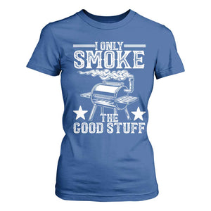 Funny BBQ Grilling I Only Smoke The Good Stuff T Shirt For Women Barbecue Grill Father's Day TS11 Royal Blue Print Your Wear
