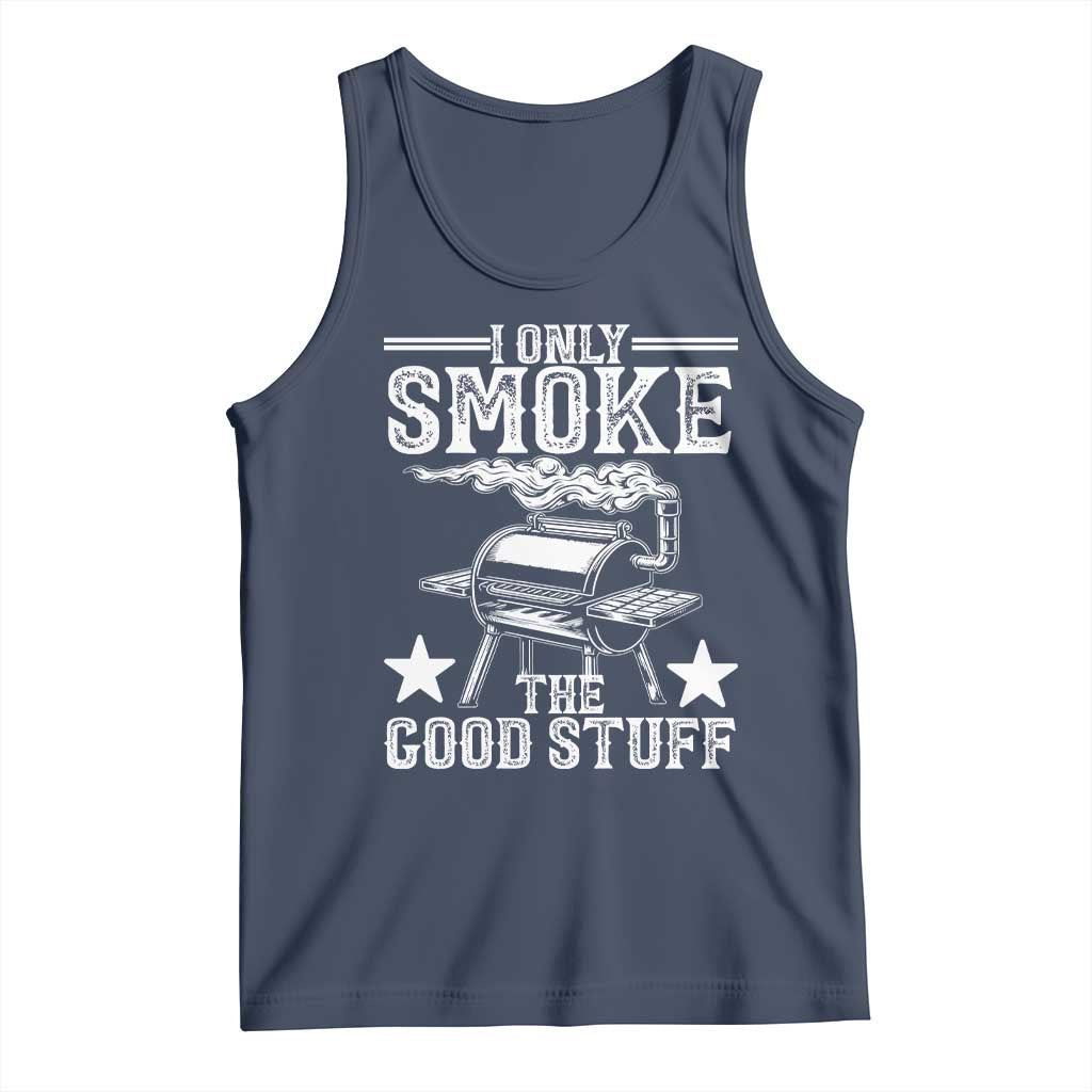 Funny BBQ Grilling I Only Smoke The Good Stuff Tank Top Barbecue Grill Father's Day TS11 Navy Print Your Wear