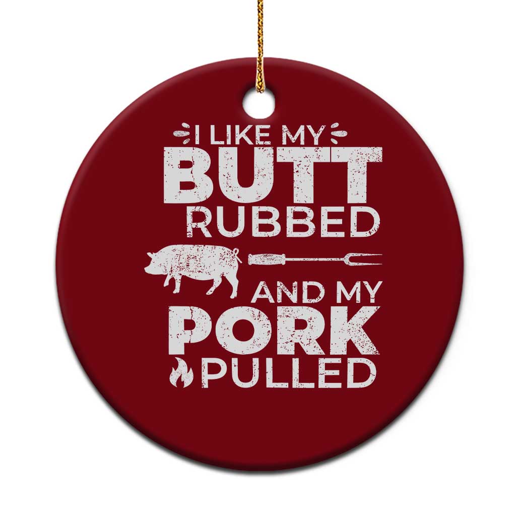 Funny BBQ Grilling I Like My Butt Rubbed And My Pork Pulled Ceramic Ornament Barbecue Grill Father's Day TS11 1pc Red Print Your Wear