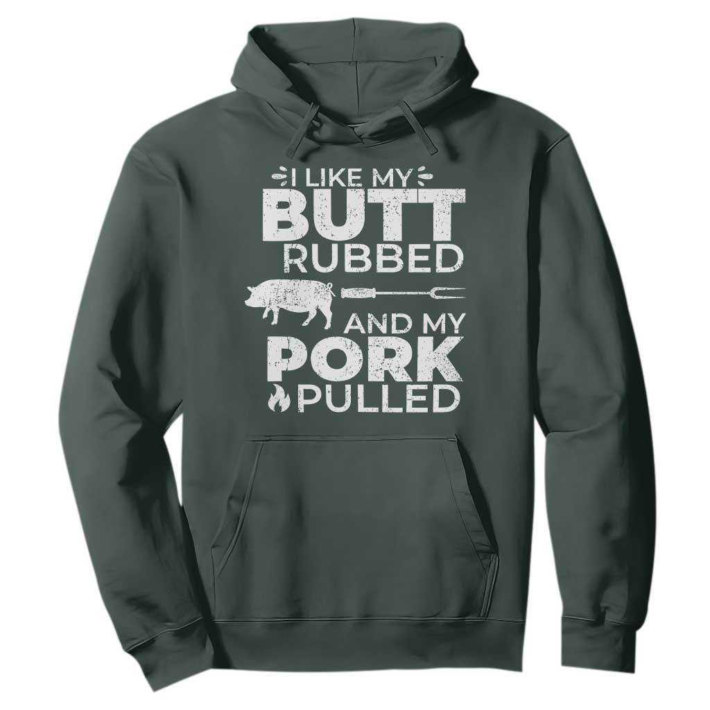 Funny BBQ Grilling I Like My Butt Rubbed And My Pork Pulled Hoodie Barbecue Grill Father's Day TS11 Dark Forest Green Print Your Wear
