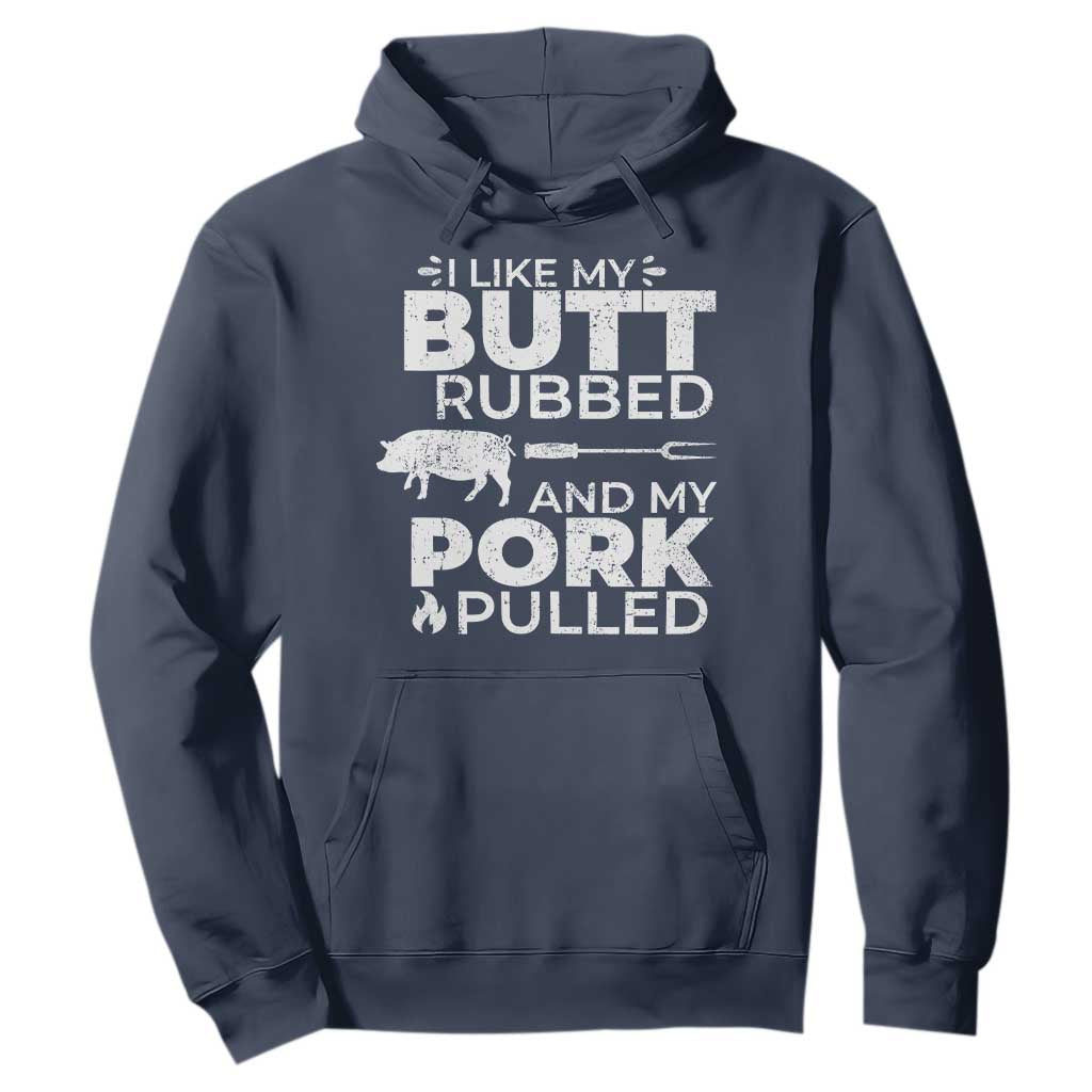 Funny BBQ Grilling I Like My Butt Rubbed And My Pork Pulled Hoodie Barbecue Grill Father's Day TS11 Navy Print Your Wear