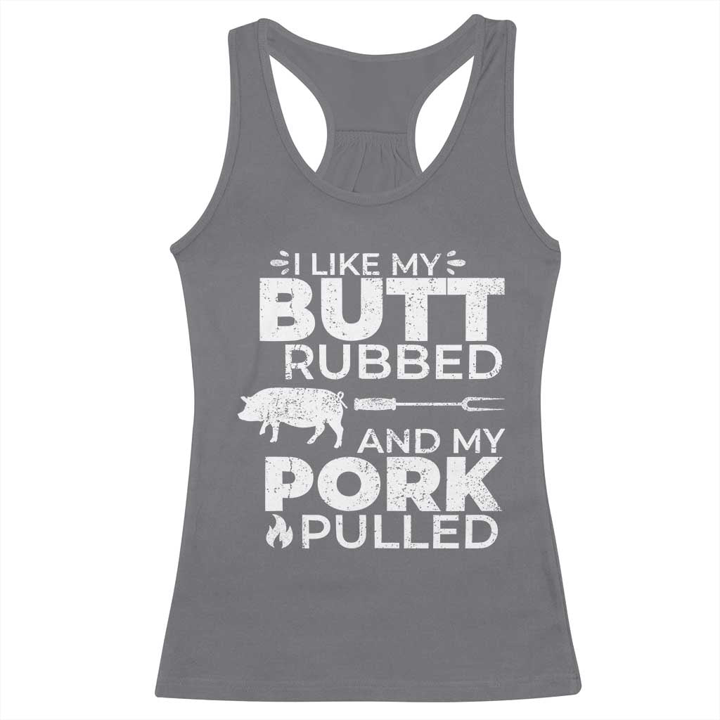 Funny BBQ Grilling I Like My Butt Rubbed And My Pork Pulled Racerback Tank Top Barbecue Grill Father's Day TS11 Charcoal Print Your Wear