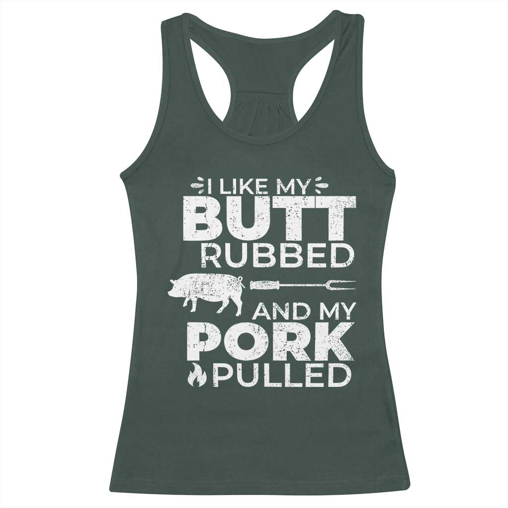 Funny BBQ Grilling I Like My Butt Rubbed And My Pork Pulled Racerback Tank Top Barbecue Grill Father's Day TS11 Dark Forest Green Print Your Wear