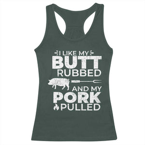 Funny BBQ Grilling I Like My Butt Rubbed And My Pork Pulled Racerback Tank Top Barbecue Grill Father's Day TS11 Dark Forest Green Print Your Wear