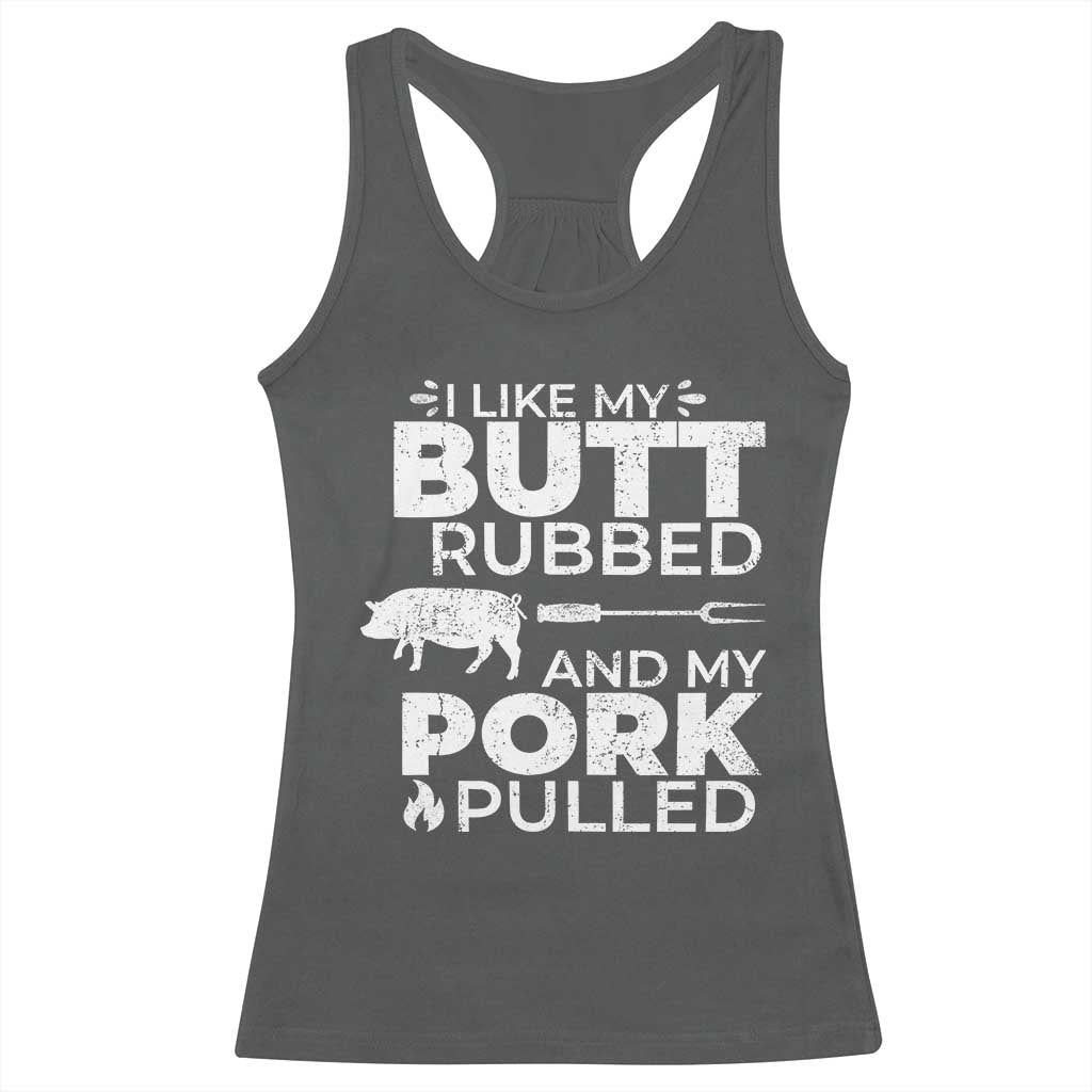 Funny BBQ Grilling I Like My Butt Rubbed And My Pork Pulled Racerback Tank Top Barbecue Grill Father's Day TS11 Dark Heather Print Your Wear
