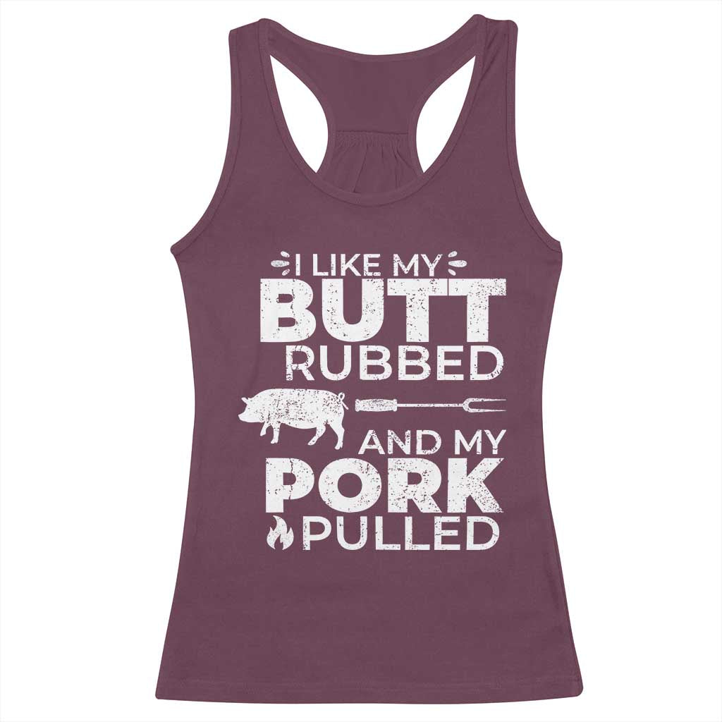 Funny BBQ Grilling I Like My Butt Rubbed And My Pork Pulled Racerback Tank Top Barbecue Grill Father's Day TS11 Maroon Print Your Wear