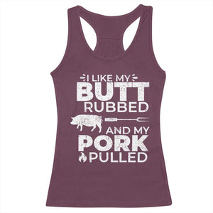 Funny BBQ Grilling I Like My Butt Rubbed And My Pork Pulled Racerback Tank Top Barbecue Grill Father's Day TS11 Maroon Print Your Wear