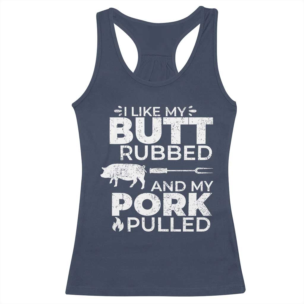 Funny BBQ Grilling I Like My Butt Rubbed And My Pork Pulled Racerback Tank Top Barbecue Grill Father's Day TS11 Navy Print Your Wear