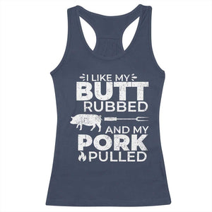 Funny BBQ Grilling I Like My Butt Rubbed And My Pork Pulled Racerback Tank Top Barbecue Grill Father's Day TS11 Navy Print Your Wear