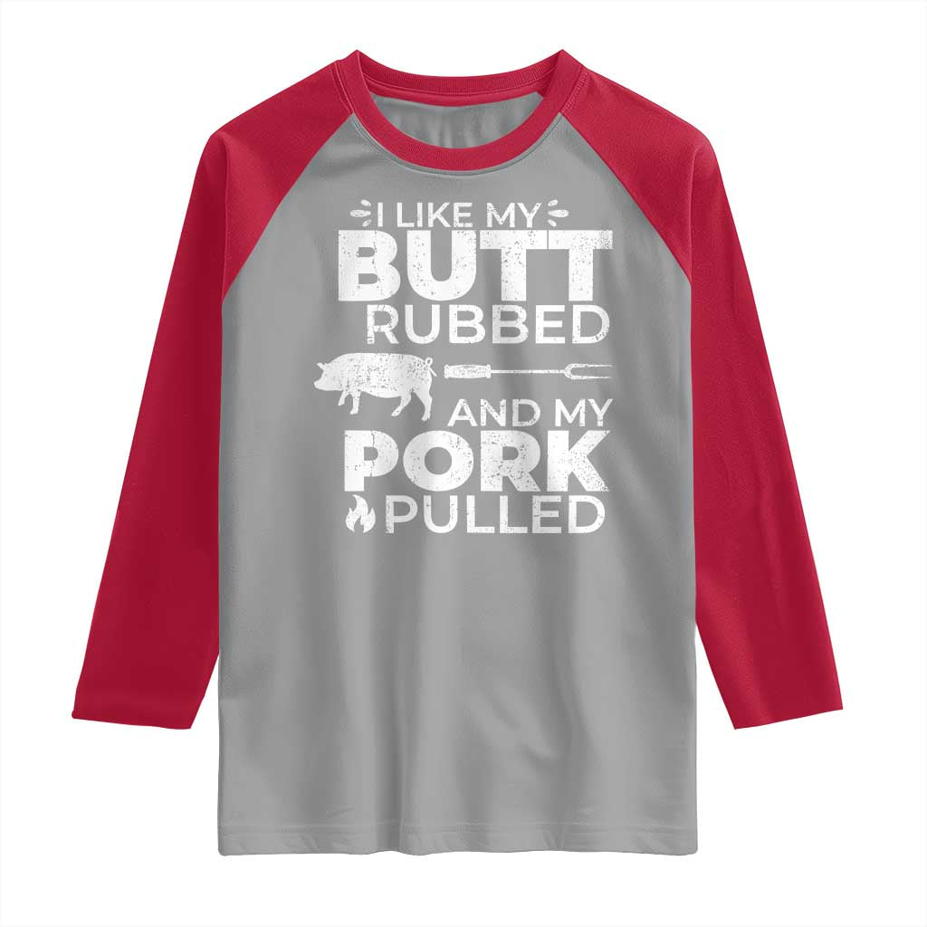 Funny BBQ Grilling I Like My Butt Rubbed And My Pork Pulled Raglan Shirt Barbecue Grill Father's Day TS11 Sport Gray Red Print Your Wear
