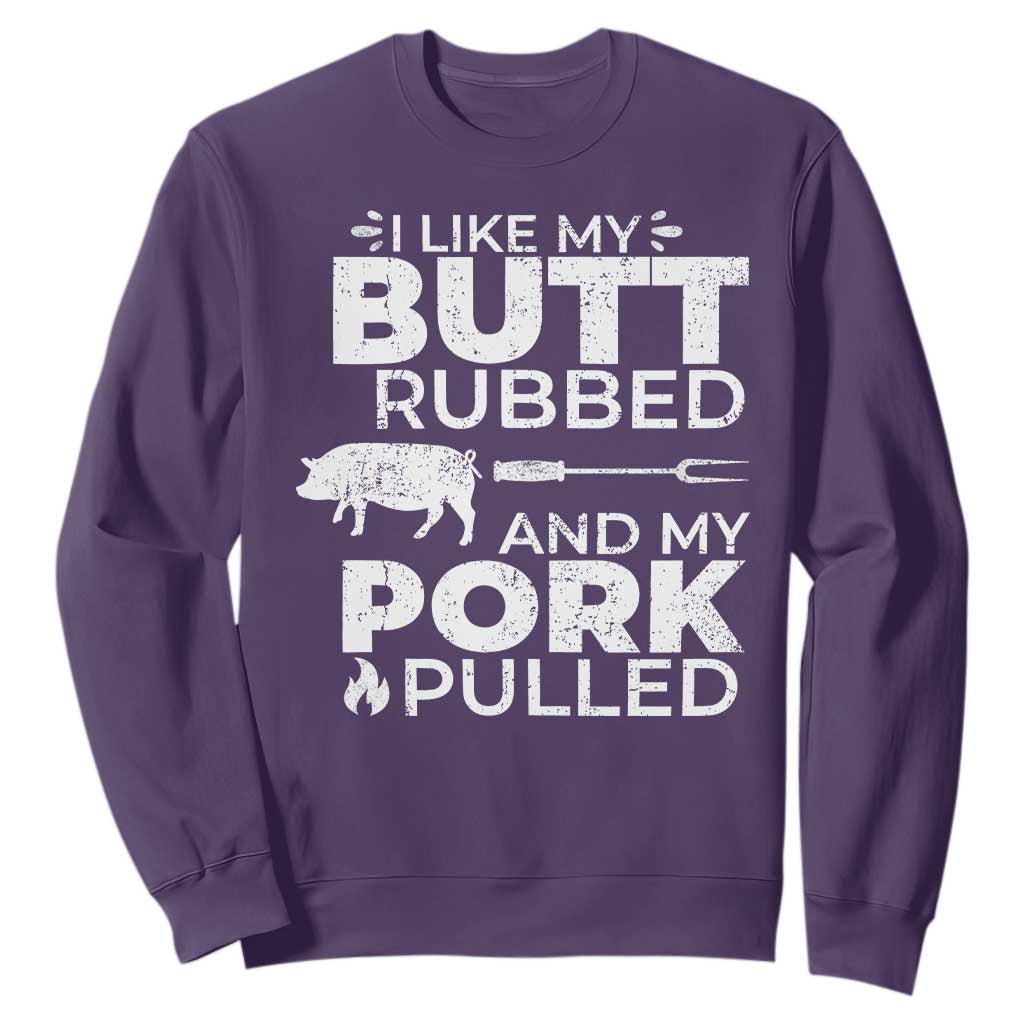 Funny BBQ Grilling I Like My Butt Rubbed And My Pork Pulled Sweatshirt Barbecue Grill Father's Day TS11 Purple Print Your Wear