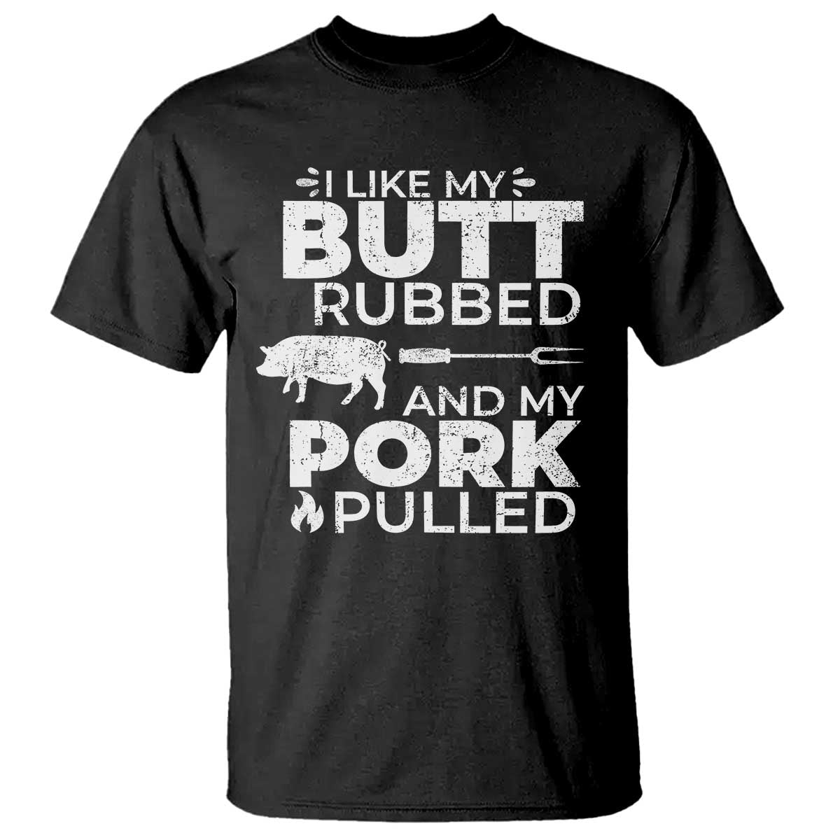 Funny BBQ Grilling I Like My Butt Rubbed And My Pork Pulled T Shirt Barbecue Grill Father's Day TS11 Black Print Your Wear