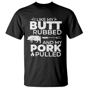 Funny BBQ Grilling I Like My Butt Rubbed And My Pork Pulled T Shirt Barbecue Grill Father's Day TS11 Black Print Your Wear