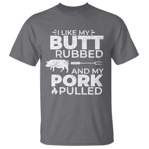Funny BBQ Grilling I Like My Butt Rubbed And My Pork Pulled T Shirt Barbecue Grill Father's Day TS11 Charcoal Print Your Wear