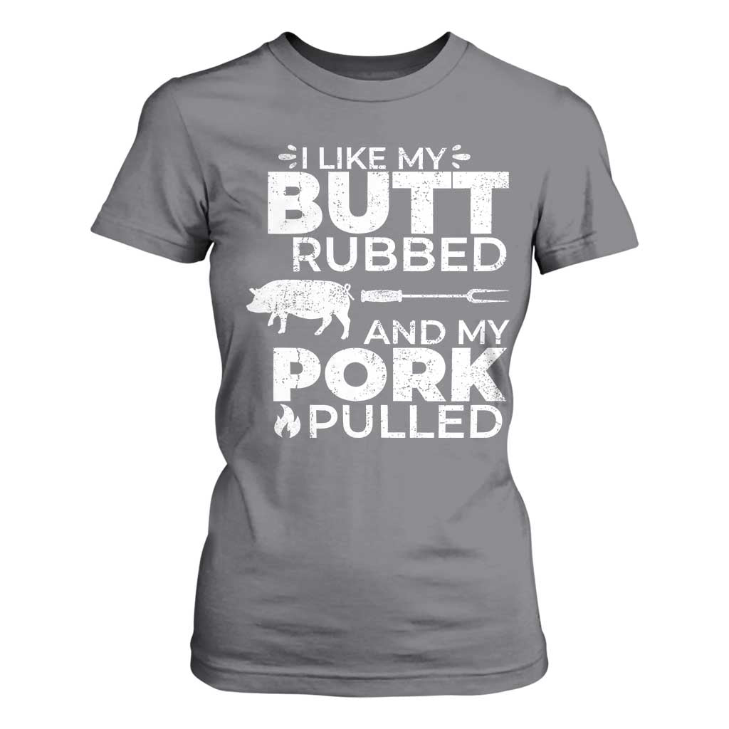 Funny BBQ Grilling I Like My Butt Rubbed And My Pork Pulled T Shirt For Women Barbecue Grill Father's Day TS11 Charcoal Print Your Wear
