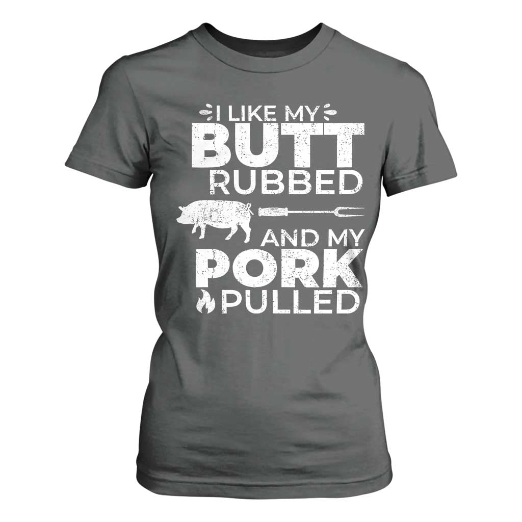 Funny BBQ Grilling I Like My Butt Rubbed And My Pork Pulled T Shirt For Women Barbecue Grill Father's Day TS11 Dark Heather Print Your Wear