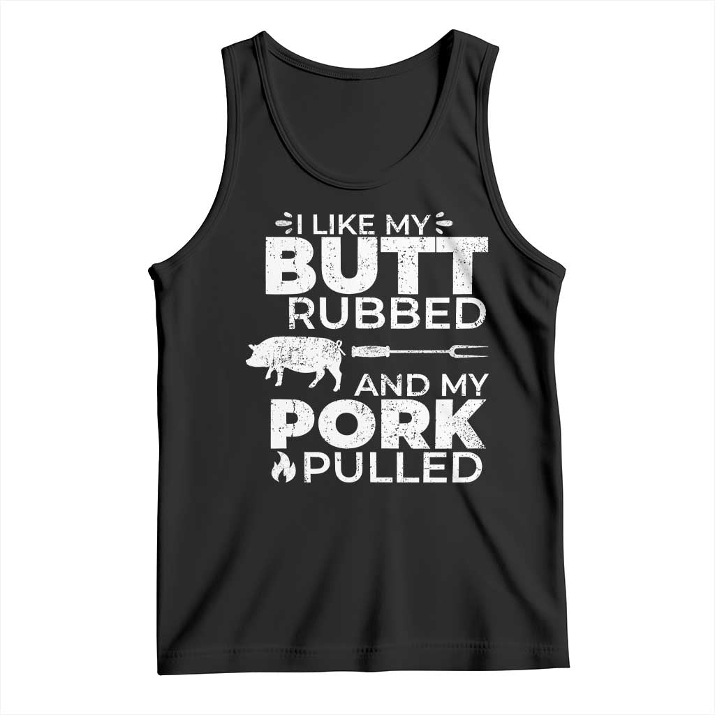 Funny BBQ Grilling I Like My Butt Rubbed And My Pork Pulled Tank Top Barbecue Grill Father's Day TS11 Black Print Your Wear