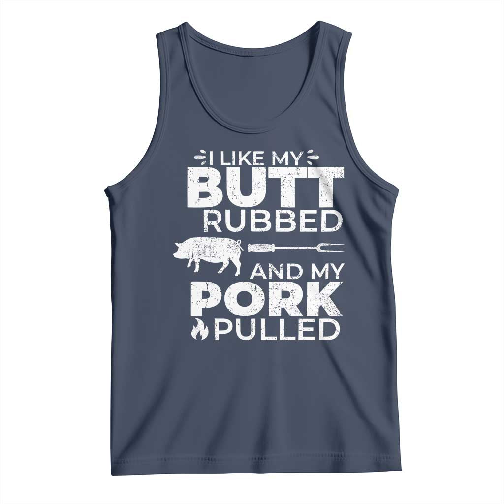 Funny BBQ Grilling I Like My Butt Rubbed And My Pork Pulled Tank Top Barbecue Grill Father's Day TS11 Navy Print Your Wear