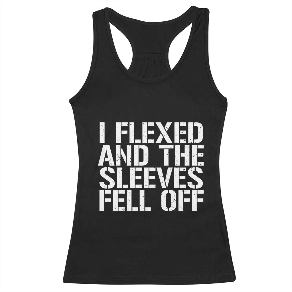 Funny I Flexed And The Sleeves Fell Of Racerback Tank Top Workout Gymer TS11 Black Print Your Wear