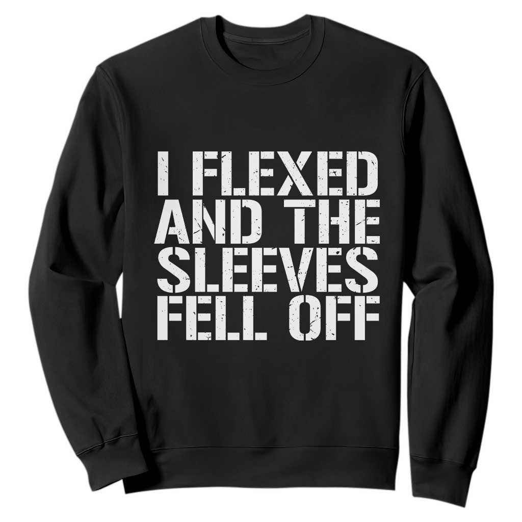 Funny I Flexed And The Sleeves Fell Of Sweatshirt Workout Gymer TS11 Black Print Your Wear