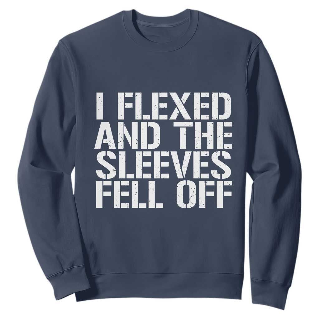 Funny I Flexed And The Sleeves Fell Of Sweatshirt Workout Gymer TS11 Navy Print Your Wear