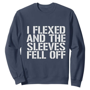 Funny I Flexed And The Sleeves Fell Of Sweatshirt Workout Gymer TS11 Navy Print Your Wear