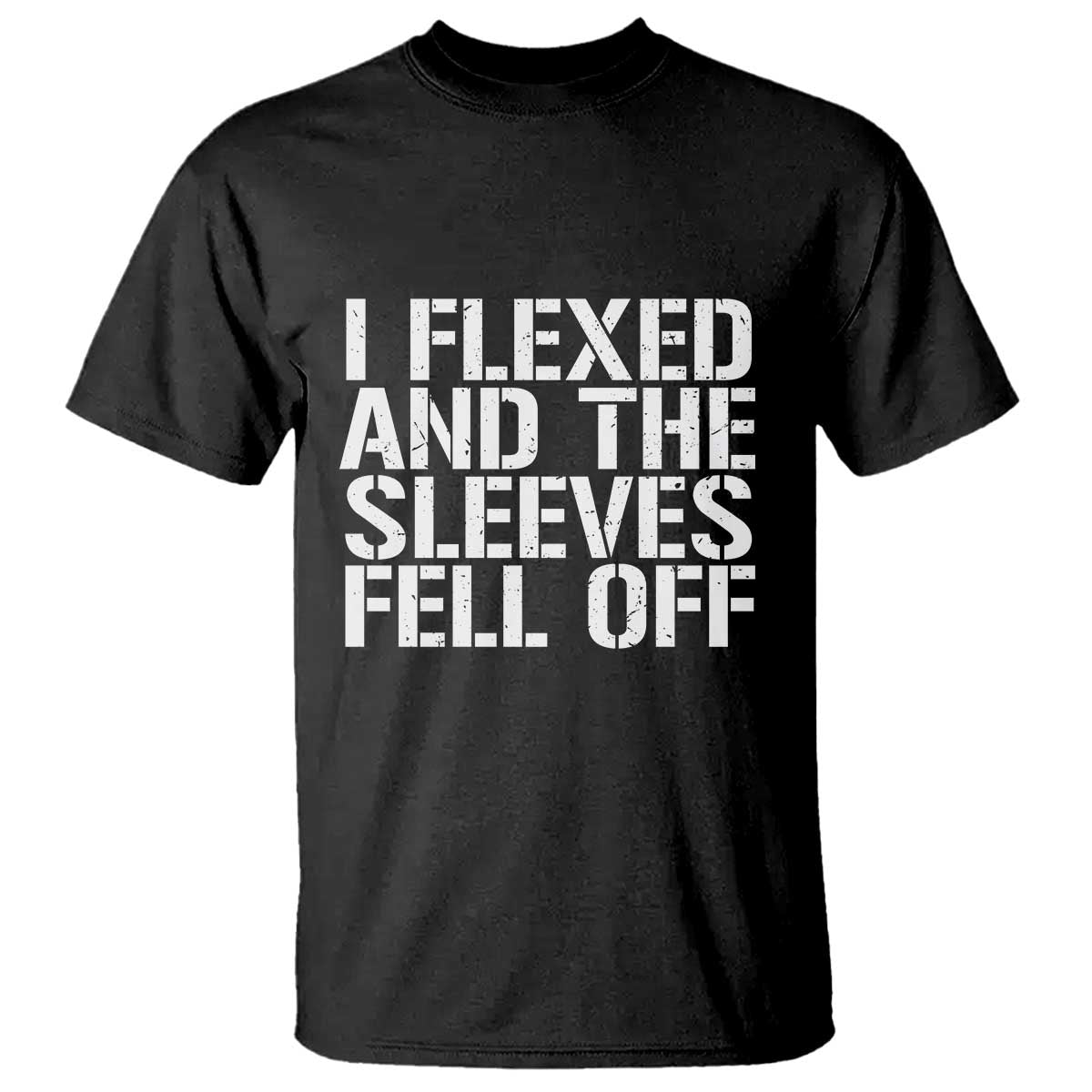 Funny I Flexed And The Sleeves Fell Of T Shirt Workout Gymer TS11 Black Print Your Wear