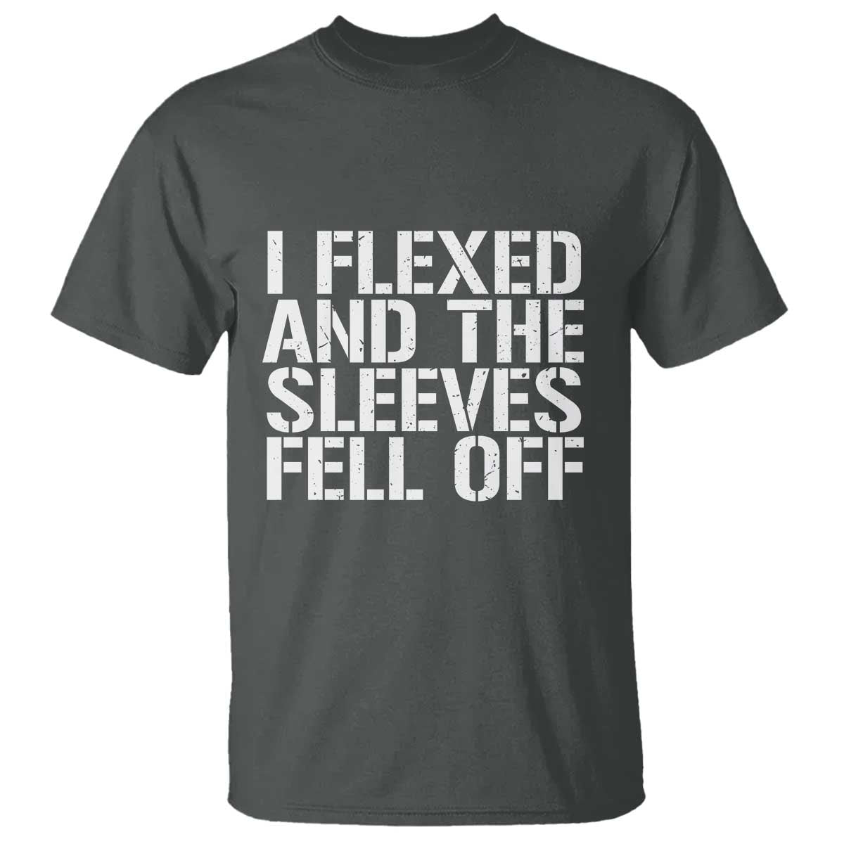 Funny I Flexed And The Sleeves Fell Of T Shirt Workout Gymer TS11 Dark Heather Print Your Wear
