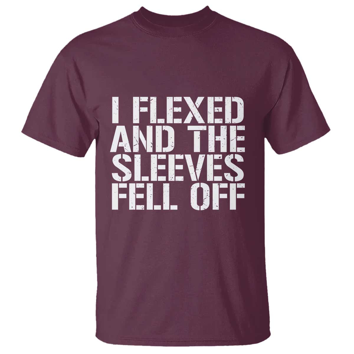 Funny I Flexed And The Sleeves Fell Of T Shirt Workout Gymer TS11 Maroon Print Your Wear