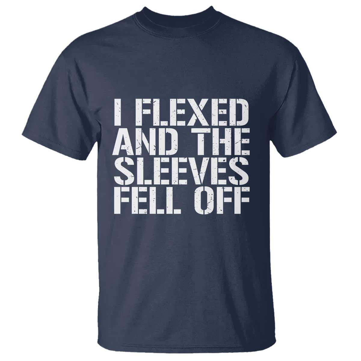 Funny I Flexed And The Sleeves Fell Of T Shirt Workout Gymer TS11 Navy Print Your Wear