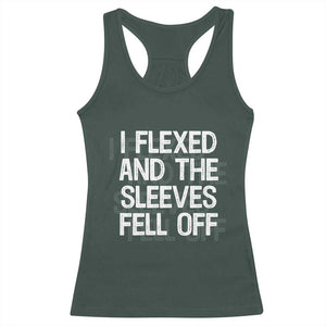 Funny I Flexed And The Sleeves Fell Of Racerback Tank Top Workout Gymer Shadow Text TS11 Dark Forest Green Print Your Wear