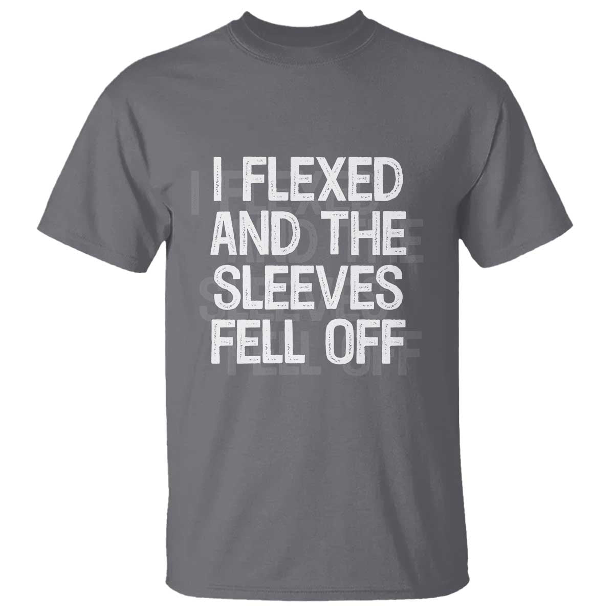 Funny I Flexed And The Sleeves Fell Of T Shirt Workout Gymer Shadow Text TS11 Charcoal Print Your Wear