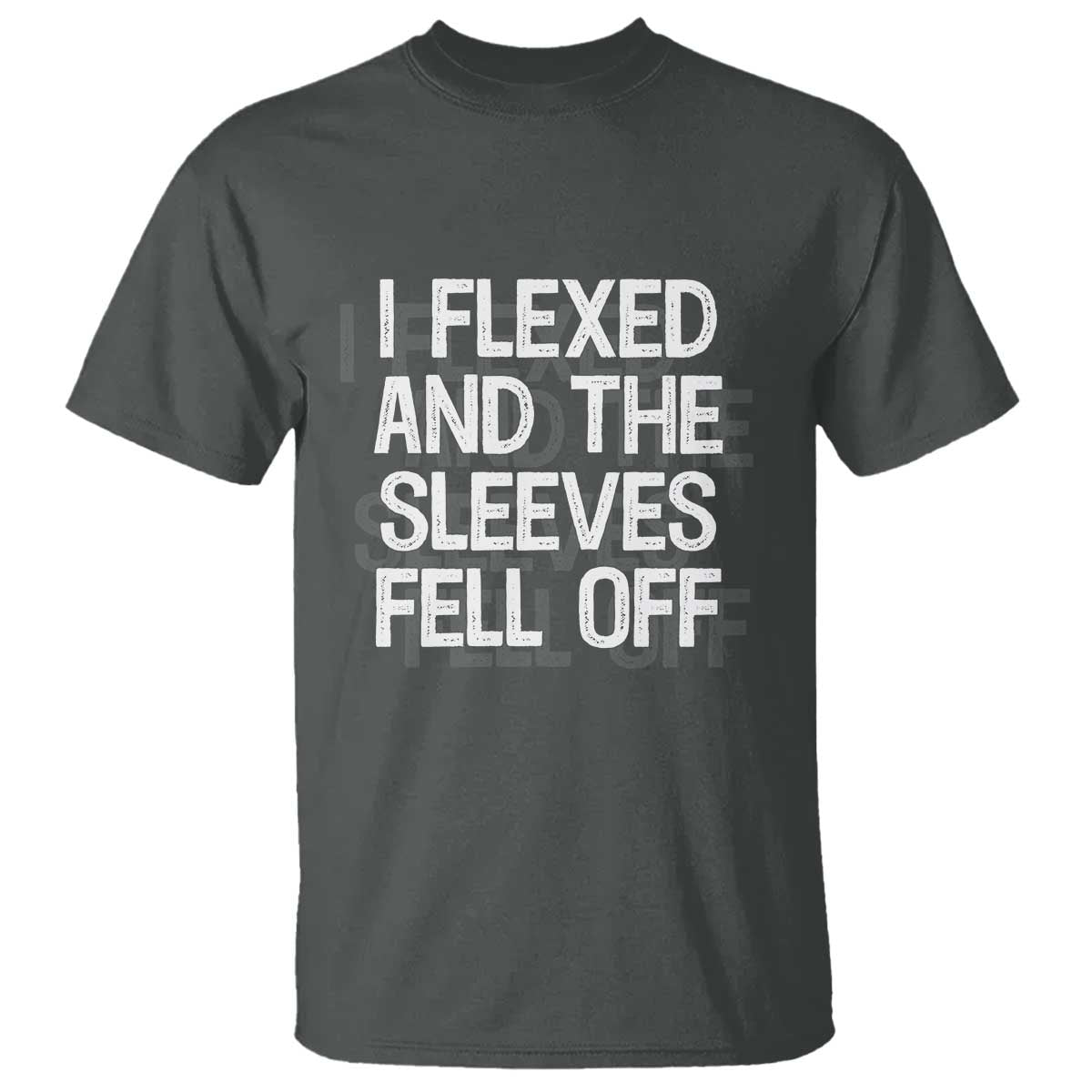 Funny I Flexed And The Sleeves Fell Of T Shirt Workout Gymer Shadow Text TS11 Dark Heather Print Your Wear