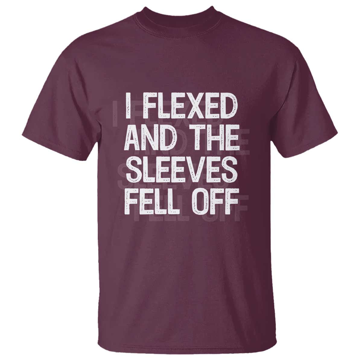 Funny I Flexed And The Sleeves Fell Of T Shirt Workout Gymer Shadow Text TS11 Maroon Print Your Wear