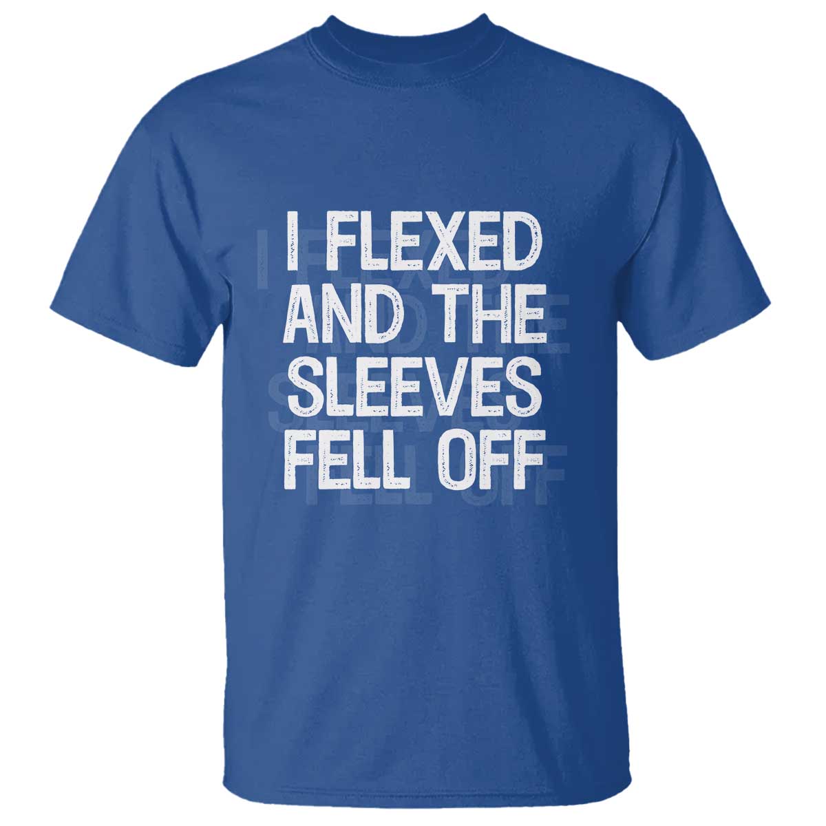Funny I Flexed And The Sleeves Fell Of T Shirt Workout Gymer Shadow Text TS11 Royal Blue Print Your Wear