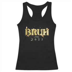 Bruh Hello 2025 Racerback Tank Top New Year Eve's Party TS11 Black Print Your Wear
